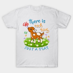 NO Such thing as JUST A GOAT T-Shirt